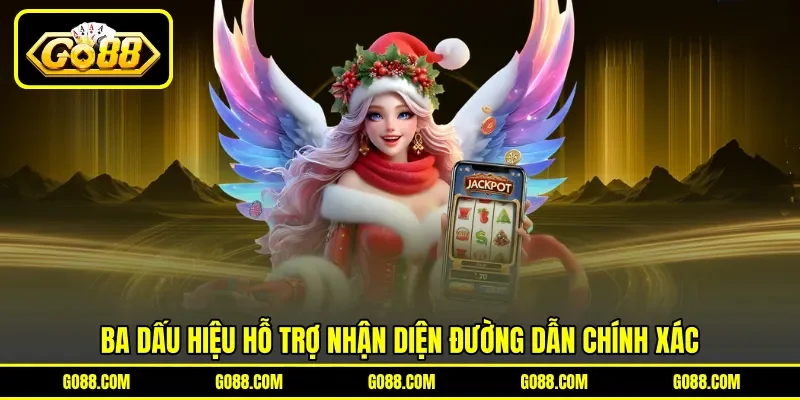 Ba dấu hiệu hỗ trợ nhận diện đường dẫn chính xác Ba dấu hiệu hỗ trợ nhận diện đường dẫn chính xác