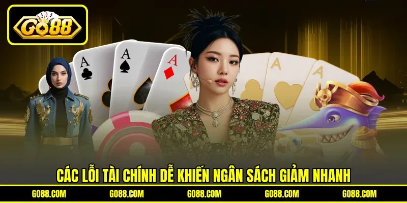 Các lỗi tài chính dễ khiến ngân sách giảm nhanh Các lỗi tài chính dễ khiến ngân sách giảm nhanh