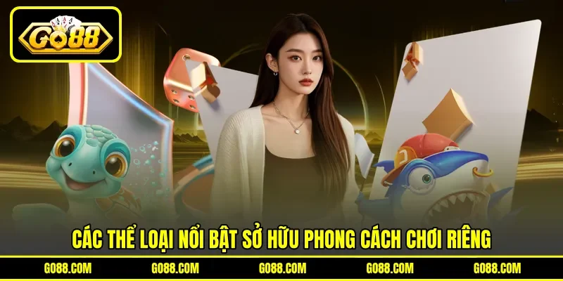 Các thể loại nổi bật sở hữu phong cách chơi riêng Các thể loại nổi bật sở hữu phong cách chơi riêng