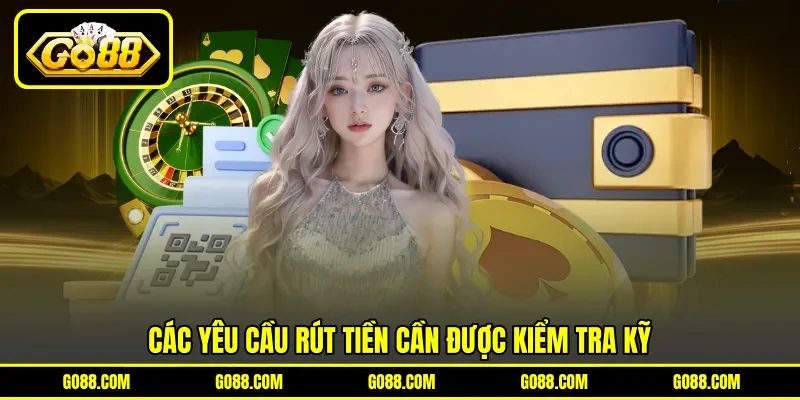 Các yêu cầu rút tiền cần được kiểm tra kỹ Các yêu cầu rút tiền cần được kiểm tra kỹ