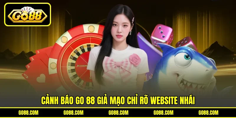 Cảnh báo GO 88 giả mạo chỉ rõ website nhái