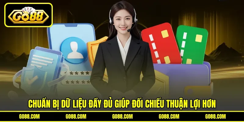 Chuẩn bị dữ liệu đầy đủ giúp đối chiếu thuận lợi hơn