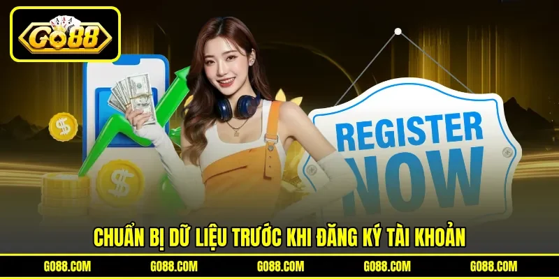 Chuẩn bị dữ liệu trước khi đăng ký tài khoản Chuẩn bị dữ liệu trước khi đăng ký tài khoản
