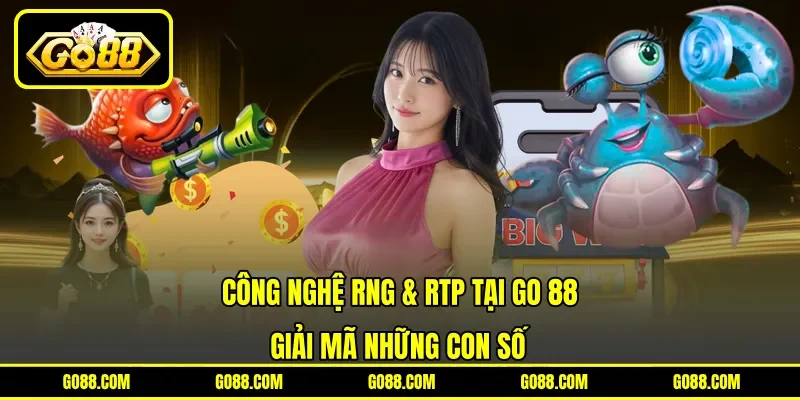 Công Nghệ RNG & RTP Tại GO 88 - Giải Mã Những Con Số