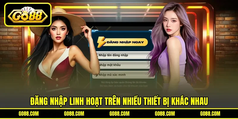 Đăng nhập linh hoạt trên nhiều thiết bị khác nhau