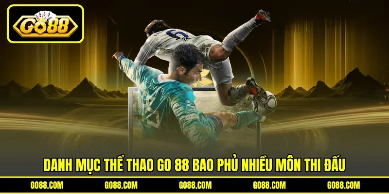 Danh mục thể thao GO 88 bao phủ nhiều môn thi đấu Danh mục thể thao GO 88 bao phủ nhiều môn thi đấu