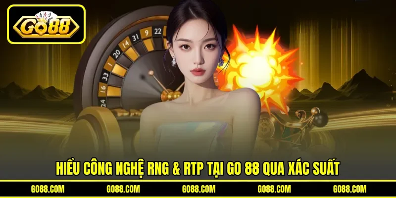 Hiểu công nghệ RNG & RTP tại GO 88 qua xác suất