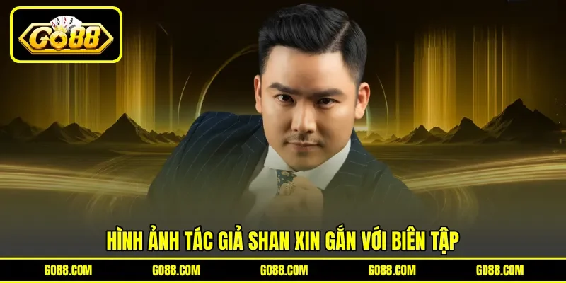 Hình ảnh tác giả Shan Xin gắn với biên tập
