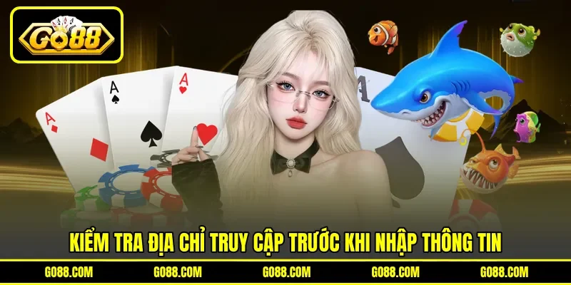 Kiểm tra địa chỉ truy cập trước khi nhập thông tin Kiểm tra địa chỉ truy cập trước khi nhập thông tin