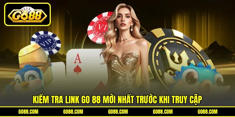 Kiểm tra link GO 88 mới nhất trước khi truy cập Kiểm tra link GO 88 mới nhất trước khi truy cập