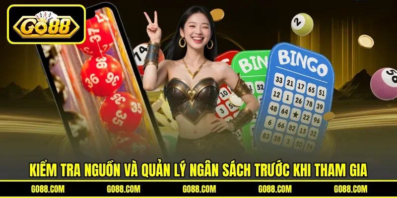 Kiểm tra nguồn và quản lý ngân sách trước khi tham gia Kiểm tra nguồn và quản lý ngân sách trước khi tham gia
