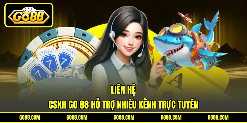 Liên hệ - CSKH GO 88 hỗ trợ nhiều kênh trực tuyến