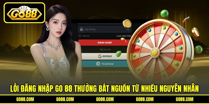 Lỗi đăng nhập GO 88 thường bắt nguồn từ nhiều nguyên nhân
