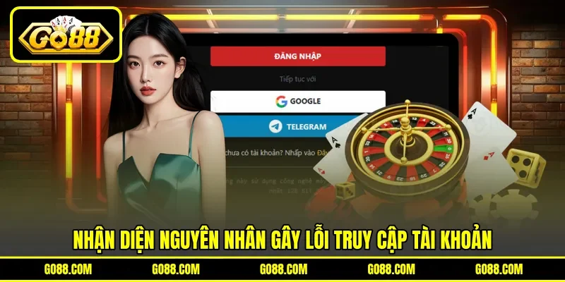 Nhận diện nguyên nhân gây lỗi truy cập tài khoản