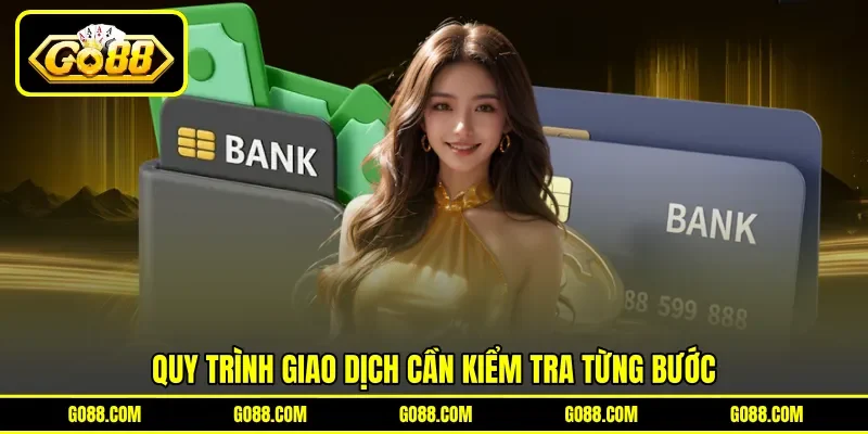 Quy trình giao dịch cần kiểm tra từng bước Quy trình giao dịch cần kiểm tra từng bước