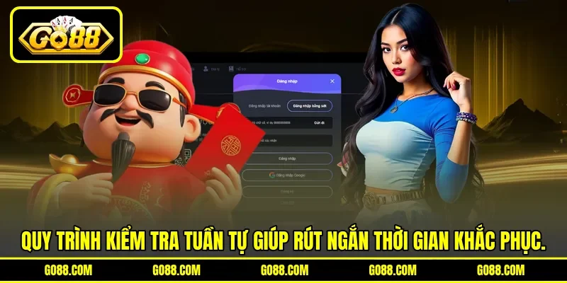 Quy trình kiểm tra tuần tự giúp rút ngắn thời gian khắc phục.
