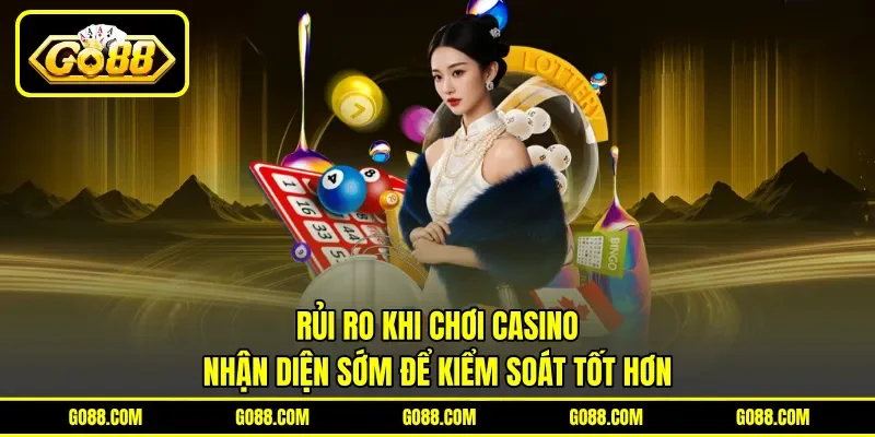 Rủi Ro Khi Chơi Casino - Nhận Diện Sớm Để Kiểm Soát Tốt Hơn