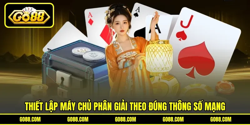 Thiết lập máy chủ phân giải theo đúng thông số mạng