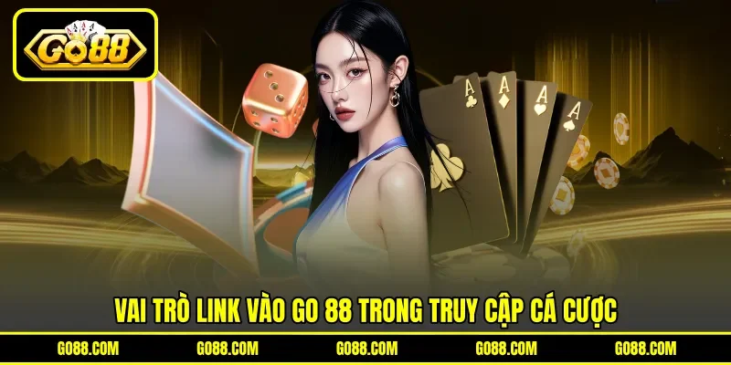 Vai trò link vào GO 88 trong truy cập cá cược Vai trò link vào GO 88 trong truy cập cá cược