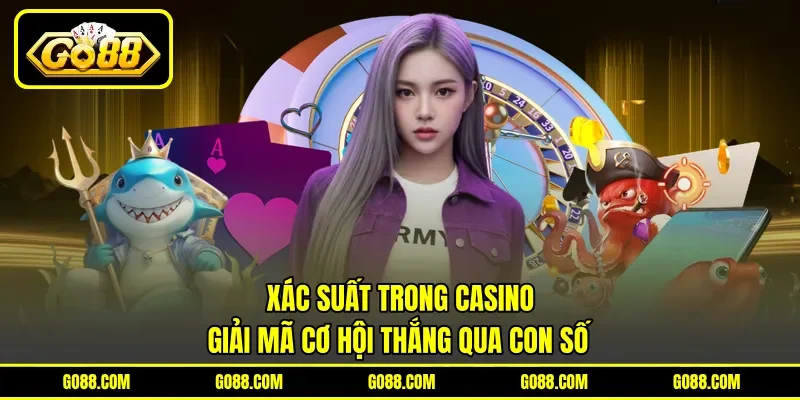 Xác Suất Trong Casino - Giải Mã Cơ Hội Thắng Qua Con Số